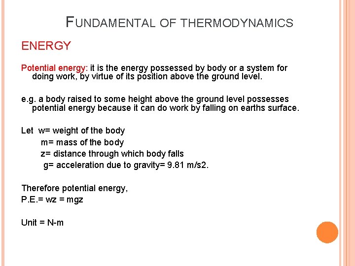 FUNDAMENTAL OF THERMODYNAMICS ENERGY Potential energy: it is the energy possessed by body or FUNDAMENTAL OF THERMODYNAMICS ENERGY Potential energy: it is the energy possessed by body or