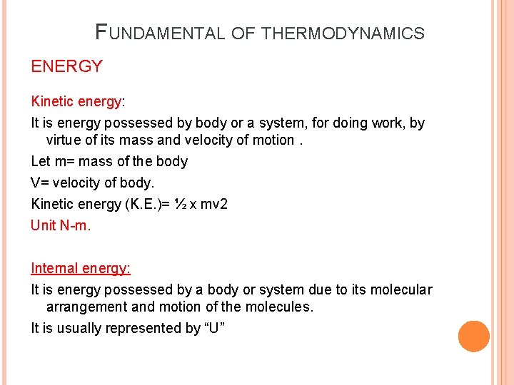 FUNDAMENTAL OF THERMODYNAMICS ENERGY Kinetic energy: It is energy possessed by body or a FUNDAMENTAL OF THERMODYNAMICS ENERGY Kinetic energy: It is energy possessed by body or a