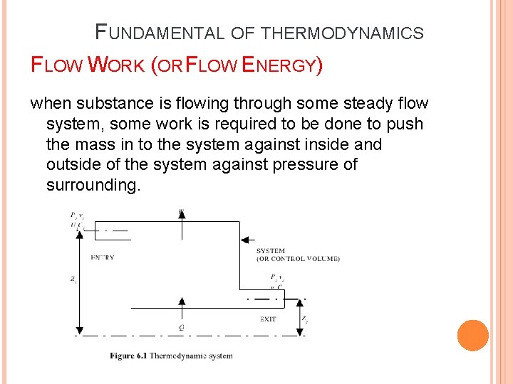FUNDAMENTAL OF THERMODYNAMICS FLOW WORK (OR FLOW ENERGY) when substance is flowing through some FUNDAMENTAL OF THERMODYNAMICS FLOW WORK (OR FLOW ENERGY) when substance is flowing through some