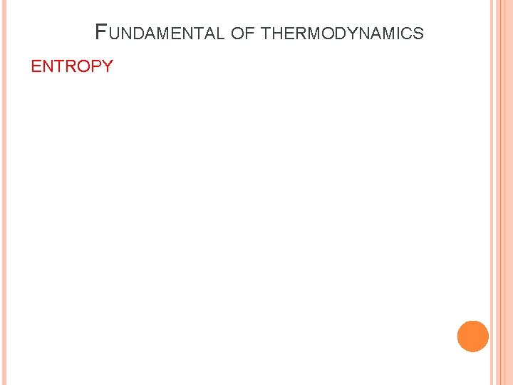 FUNDAMENTAL OF THERMODYNAMICS ENTROPY FUNDAMENTAL OF THERMODYNAMICS ENTROPY