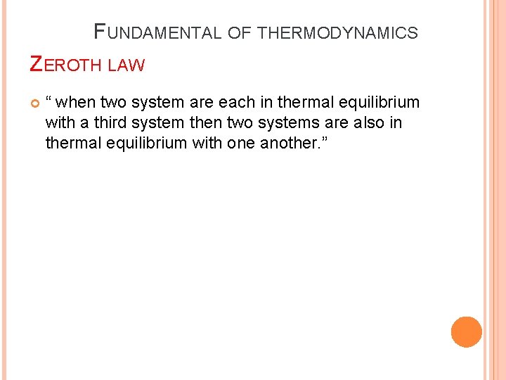 FUNDAMENTAL OF THERMODYNAMICS ZEROTH LAW “ when two system are each in thermal equilibrium FUNDAMENTAL OF THERMODYNAMICS ZEROTH LAW “ when two system are each in thermal equilibrium