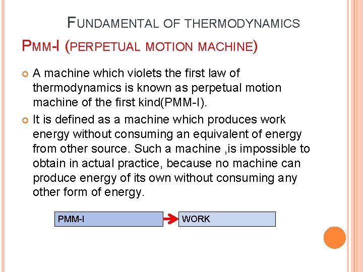 FUNDAMENTAL OF THERMODYNAMICS PMM-I (PERPETUAL MOTION MACHINE) A machine which violets the first law FUNDAMENTAL OF THERMODYNAMICS PMM-I (PERPETUAL MOTION MACHINE) A machine which violets the first law
