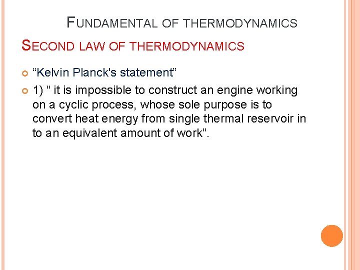 FUNDAMENTAL OF THERMODYNAMICS SECOND LAW OF THERMODYNAMICS “Kelvin Planck's statement” 1) “ it is FUNDAMENTAL OF THERMODYNAMICS SECOND LAW OF THERMODYNAMICS “Kelvin Planck's statement” 1) “ it is