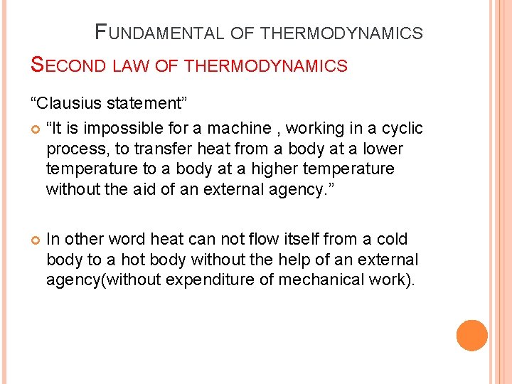 FUNDAMENTAL OF THERMODYNAMICS SECOND LAW OF THERMODYNAMICS “Clausius statement” “It is impossible for a FUNDAMENTAL OF THERMODYNAMICS SECOND LAW OF THERMODYNAMICS “Clausius statement” “It is impossible for a