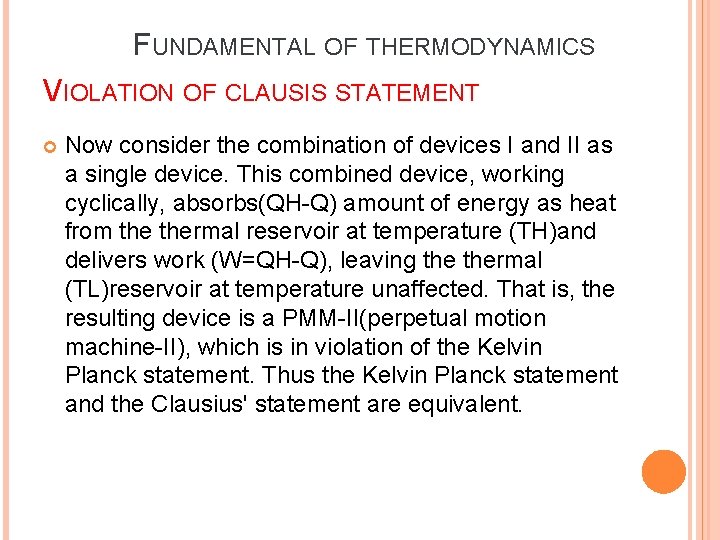 FUNDAMENTAL OF THERMODYNAMICS VIOLATION OF CLAUSIS STATEMENT Now consider the combination of devices I FUNDAMENTAL OF THERMODYNAMICS VIOLATION OF CLAUSIS STATEMENT Now consider the combination of devices I