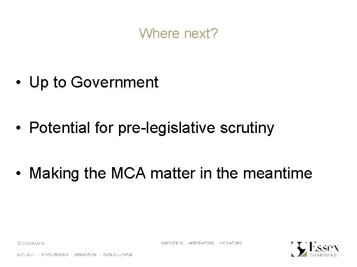 Where next? • Up to Government • Potential for pre-legislative scrutiny • Making the