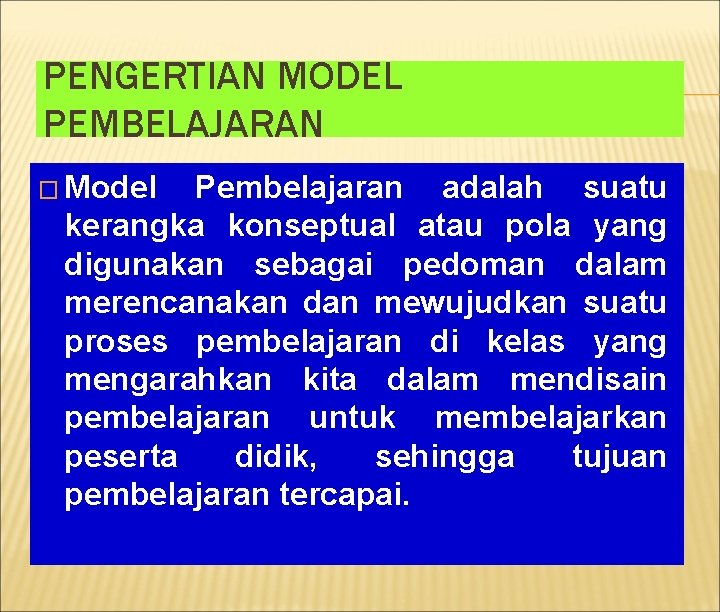 PENGERTIAN MODEL PEMBELAJARAN � Model Pembelajaran adalah suatu kerangka konseptual atau pola yang digunakan PENGERTIAN MODEL PEMBELAJARAN � Model Pembelajaran adalah suatu kerangka konseptual atau pola yang digunakan