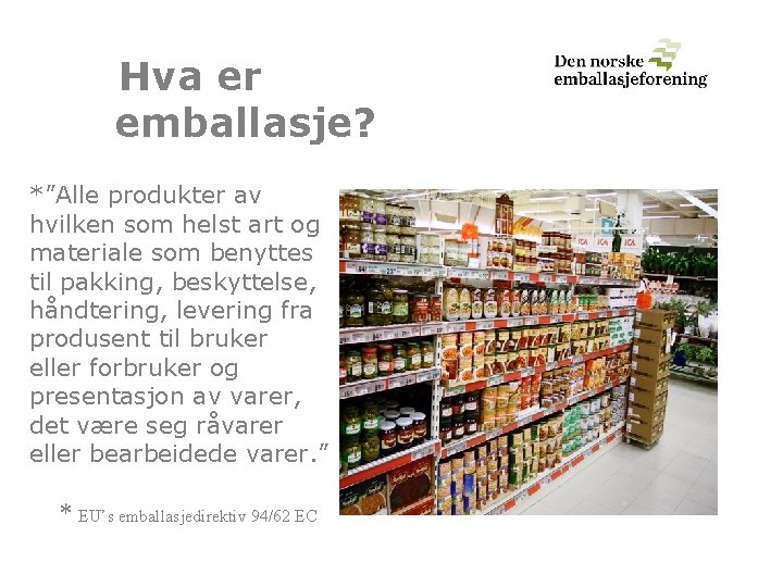 Hva er emballasje? *”Alle produkter av hvilken som helst art og materiale som benyttes