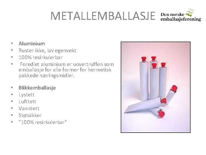 METALLEMBALLASJE • Aluminium • Ruster ikke, lav egenvekt • 100% resirkulerbar • Foredlet aluminium