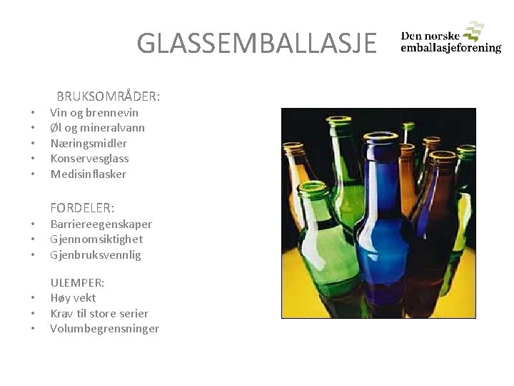GLASSEMBALLASJE • • • BRUKSOMRÅDER: Vin og brennevin Øl og mineralvann Næringsmidler Konservesglass Medisinflasker