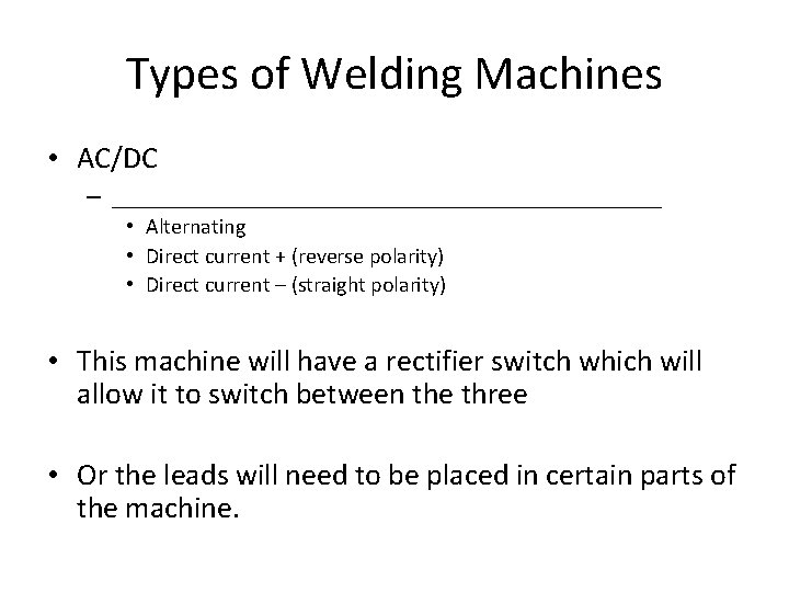 Types of Welding Machines • AC/DC – _____________________ • Alternating • Direct current +