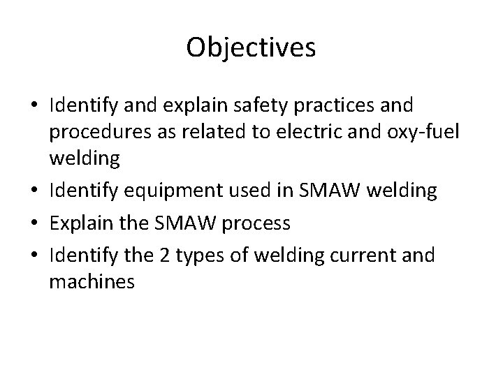 Objectives • Identify and explain safety practices and procedures as related to electric and