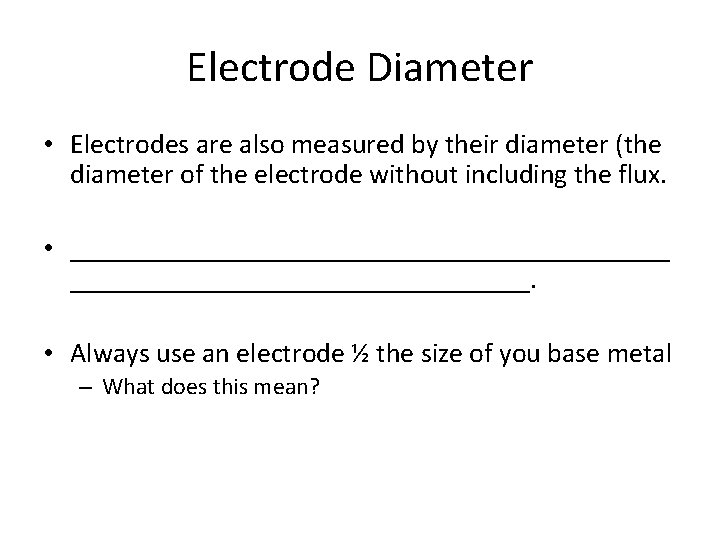 Electrode Diameter • Electrodes are also measured by their diameter (the diameter of the