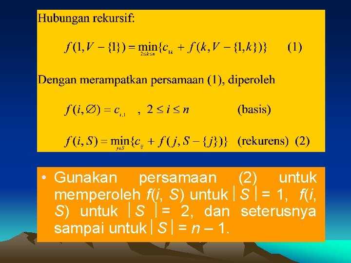  • Gunakan persamaan (2) untuk memperoleh f(i, S) untuk S = 1, f(i,