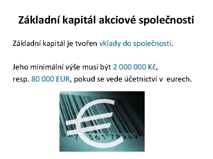 Základní kapitál akciové společnosti Základní kapitál je tvořen vklady do společnosti. Jeho minimální výše