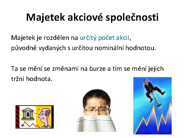 Majetek akciové společnosti Majetek je rozdělen na určitý počet akcií, původně vydaných s určitou