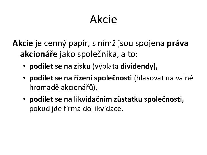 Akcie je cenný papír, s nímž jsou spojena práva akcionáře jako společníka, a to: