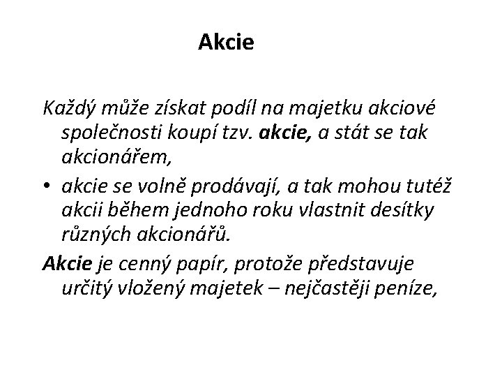 Akcie Každý může získat podíl na majetku akciové společnosti koupí tzv. akcie, a stát