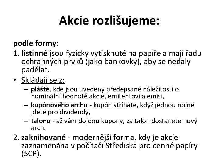 Akcie rozlišujeme: podle formy: 1. listinné jsou fyzicky vytisknuté na papíře a mají řadu