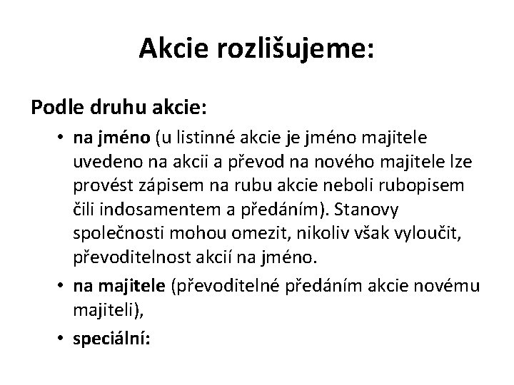 Akcie rozlišujeme: Podle druhu akcie: • na jméno (u listinné akcie je jméno majitele