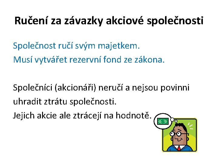 Ručení za závazky akciové společnosti Společnost ručí svým majetkem. Musí vytvářet rezervní fond ze