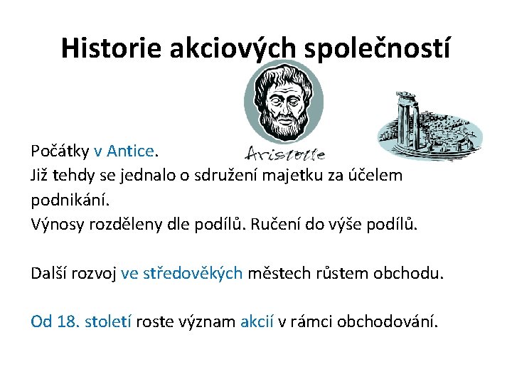 Historie akciových společností Počátky v Antice. Již tehdy se jednalo o sdružení majetku za
