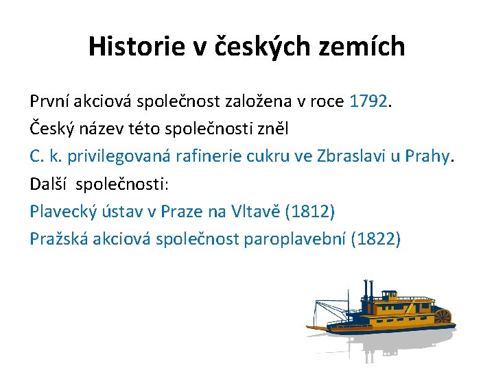 Historie v českých zemích První akciová společnost založena v roce 1792. Český název této