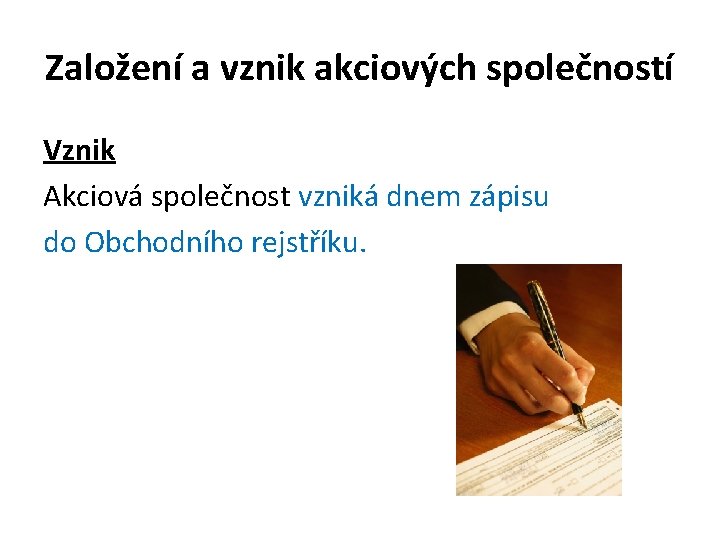 Založení a vznik akciových společností Vznik Akciová společnost vzniká dnem zápisu do Obchodního rejstříku.
