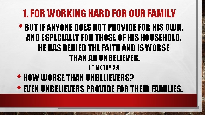 1. FOR WORKING HARD FOR OUR FAMILY • BUT IF ANYONE DOES NOT PROVIDE