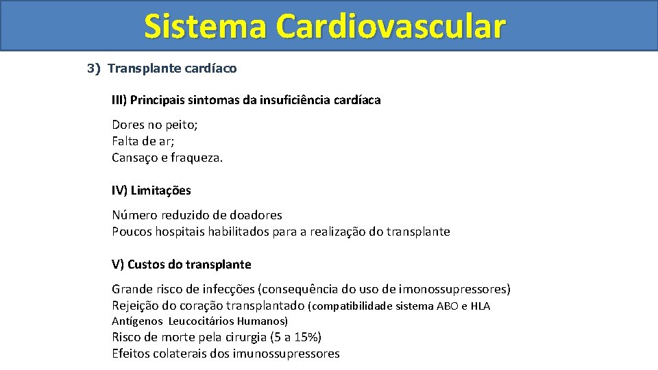 Sistema Cardiovascular Circulatório 3) Transplante cardíaco III) Principais sintomas da insuficiência cardíaca Dores no Sistema Cardiovascular Circulatório 3) Transplante cardíaco III) Principais sintomas da insuficiência cardíaca Dores no