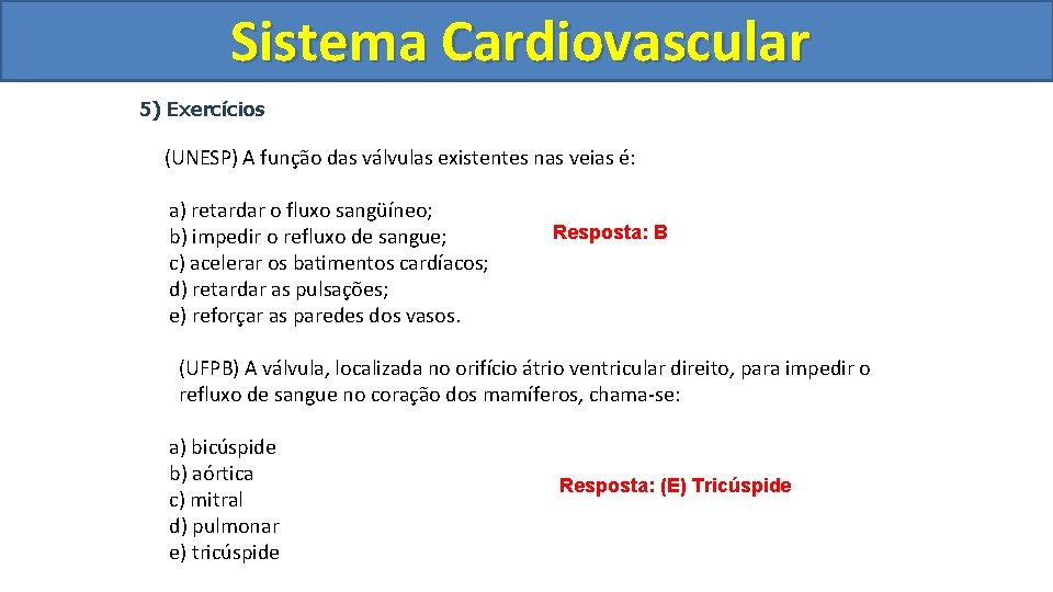 Sistema Cardiovascular Circulatório 5) Exercícios (UNESP) A função das válvulas existentes nas veias é: Sistema Cardiovascular Circulatório 5) Exercícios (UNESP) A função das válvulas existentes nas veias é: