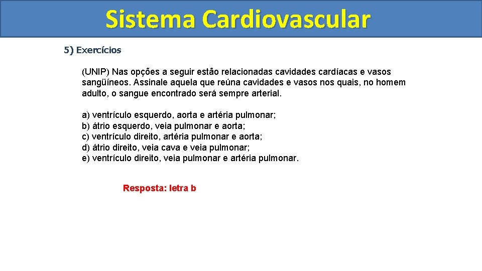 Sistema Cardiovascular Circulatório 5) Exercícios (UNIP) Nas opções a seguir estão relacionadas cavidades cardíacas Sistema Cardiovascular Circulatório 5) Exercícios (UNIP) Nas opções a seguir estão relacionadas cavidades cardíacas
