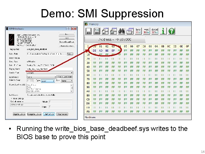 Demo: SMI Suppression • Running the write_bios_base_deadbeef. sys writes to the BIOS base to