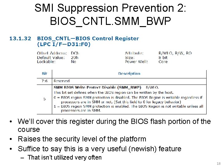 SMI Suppression Prevention 2: BIOS_CNTL. SMM_BWP • We’ll cover this register during the BIOS