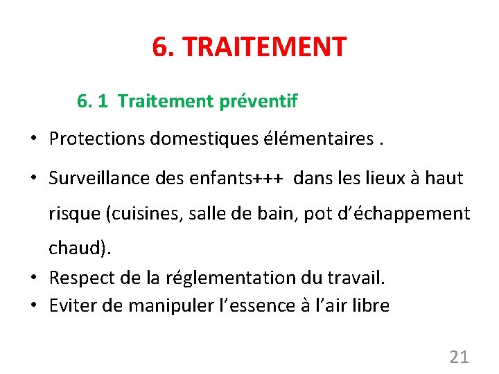 6. TRAITEMENT 6. 1 Traitement préventif • Protections domestiques élémentaires. • Surveillance des enfants+++