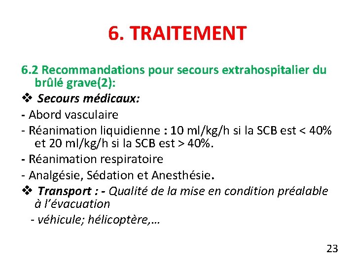 6. TRAITEMENT 6. 2 Recommandations pour secours extrahospitalier du brûlé grave(2): v Secours médicaux: