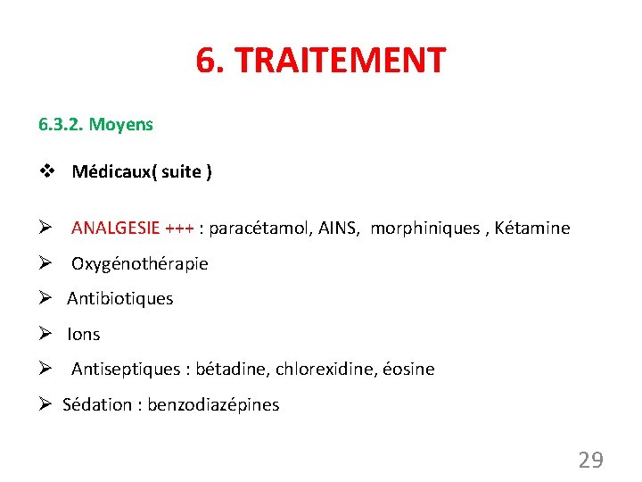 6. TRAITEMENT 6. 3. 2. Moyens v Médicaux( suite ) Ø ANALGESIE +++ :