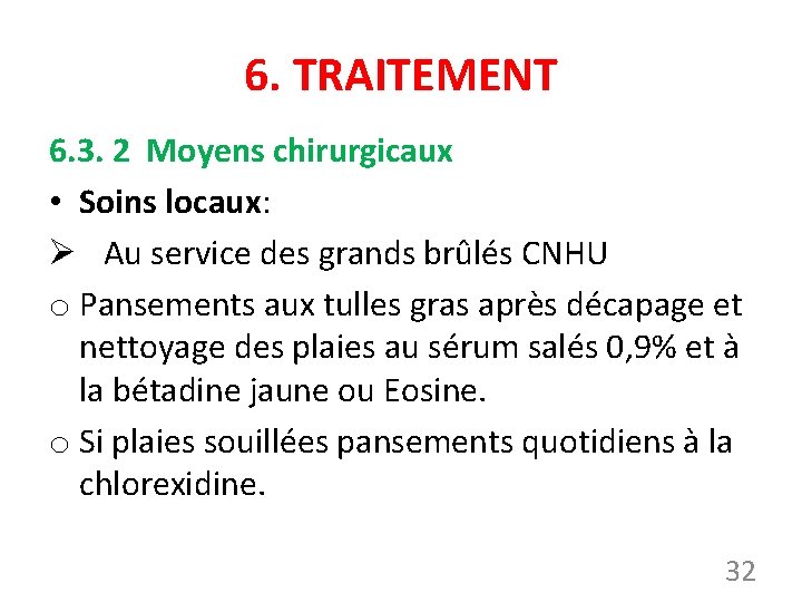 6. TRAITEMENT 6. 3. 2 Moyens chirurgicaux • Soins locaux: Ø Au service des