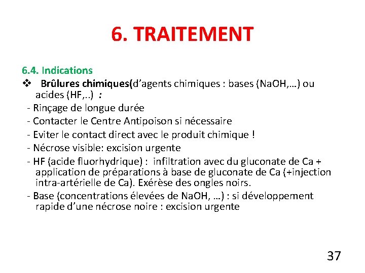 6. TRAITEMENT 6. 4. Indications v Brûlures chimiques(d’agents chimiques : bases (Na. OH, …)