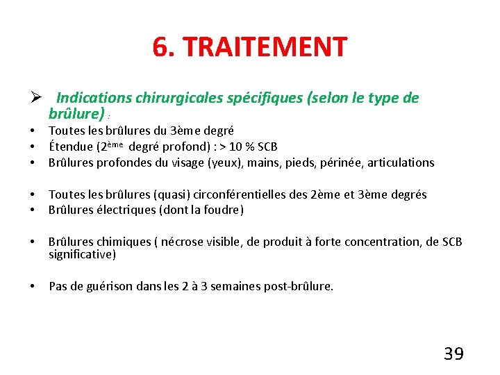 6. TRAITEMENT Ø Indications chirurgicales spécifiques (selon le type de brûlure) : • •