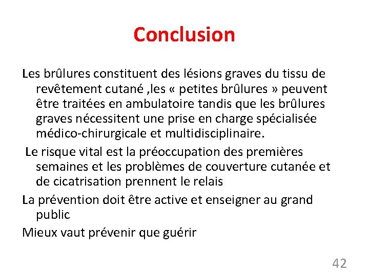 Conclusion Les brûlures constituent des lésions graves du tissu de revêtement cutané , les