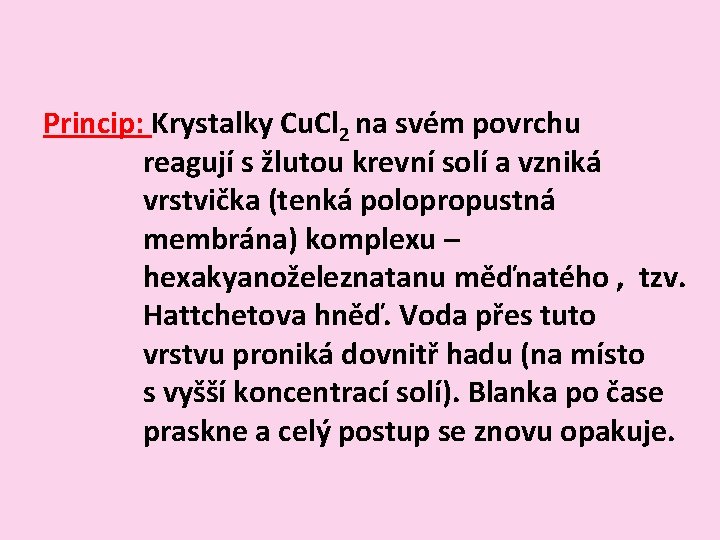 Princip: Krystalky Cu. Cl 2 na svém povrchu reagují s žlutou krevní solí a Princip: Krystalky Cu. Cl 2 na svém povrchu reagují s žlutou krevní solí a