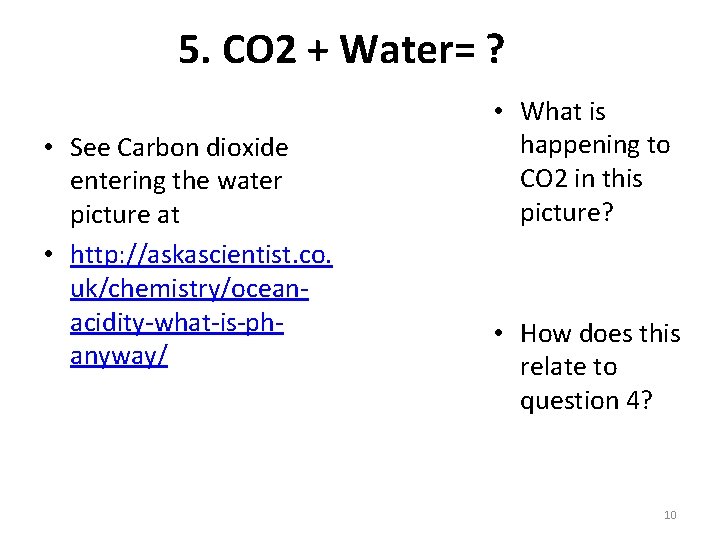 5. CO 2 + Water= ? • See Carbon dioxide entering the water picture 5. CO 2 + Water= ? • See Carbon dioxide entering the water picture