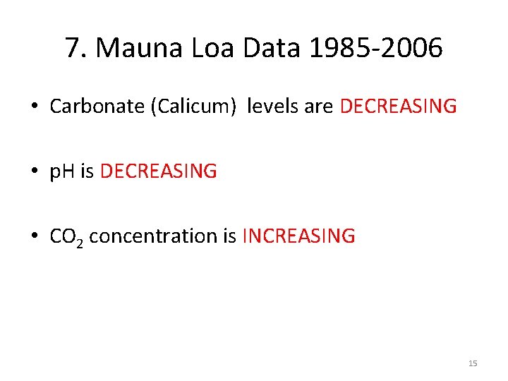 7. Mauna Loa Data 1985 -2006 • Carbonate (Calicum) levels are DECREASING • p.