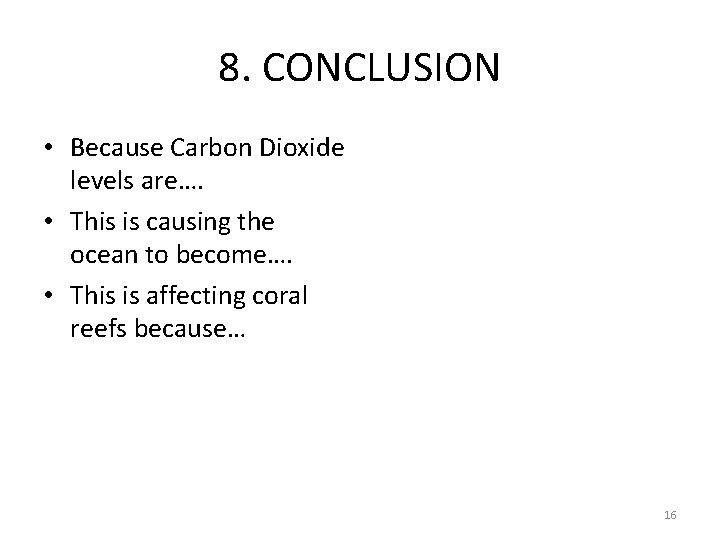 8. CONCLUSION • Because Carbon Dioxide levels are…. • This is causing the ocean 8. CONCLUSION • Because Carbon Dioxide levels are…. • This is causing the ocean