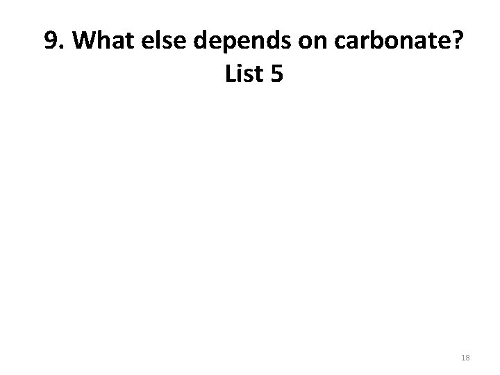 9. What else depends on carbonate? List 5 18 9. What else depends on carbonate? List 5 18