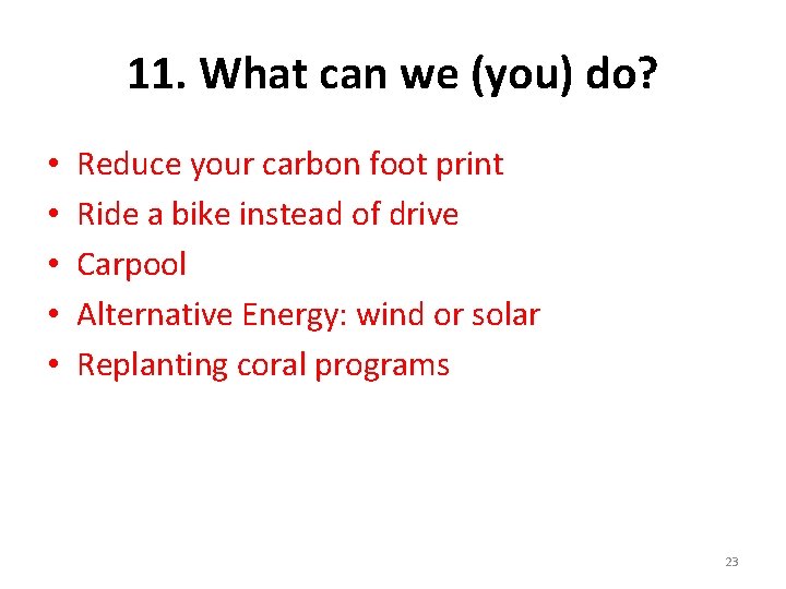 11. What can we (you) do? • • • Reduce your carbon foot print