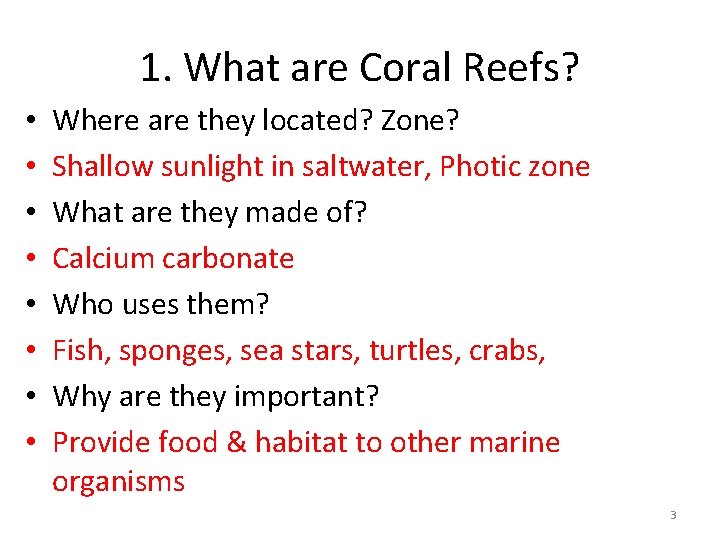 1. What are Coral Reefs? • • Where are they located? Zone? Shallow sunlight