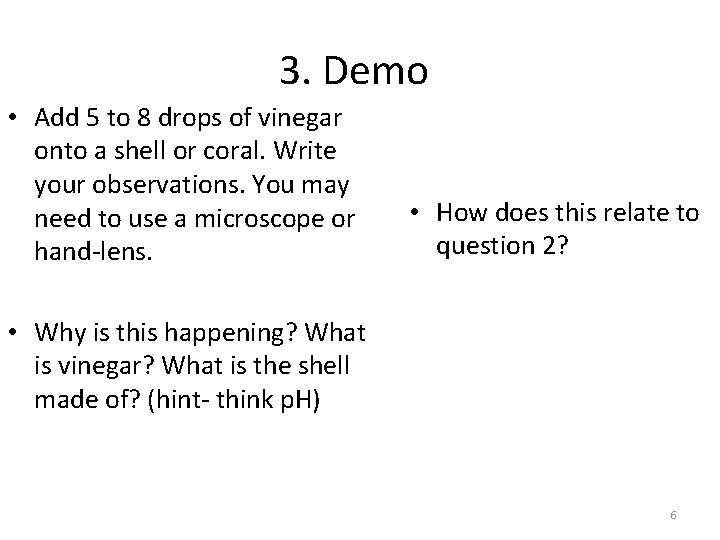 3. Demo • Add 5 to 8 drops of vinegar onto a shell or