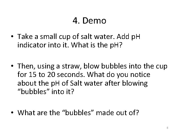 4. Demo • Take a small cup of salt water. Add p. H indicator 4. Demo • Take a small cup of salt water. Add p. H indicator